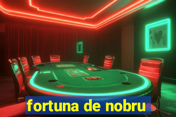 fortuna de nobru